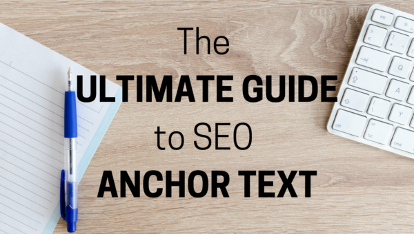 The Ultimate Guide to SEO Anchor Text